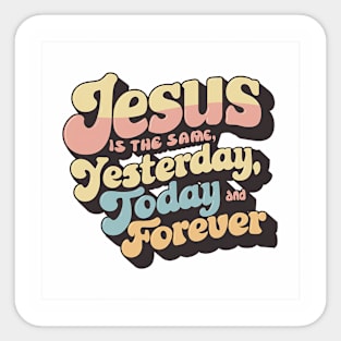 Eternal Faith Retro Typography Design - Jesus is the Same Yesterday, Today, and Forever Sticker